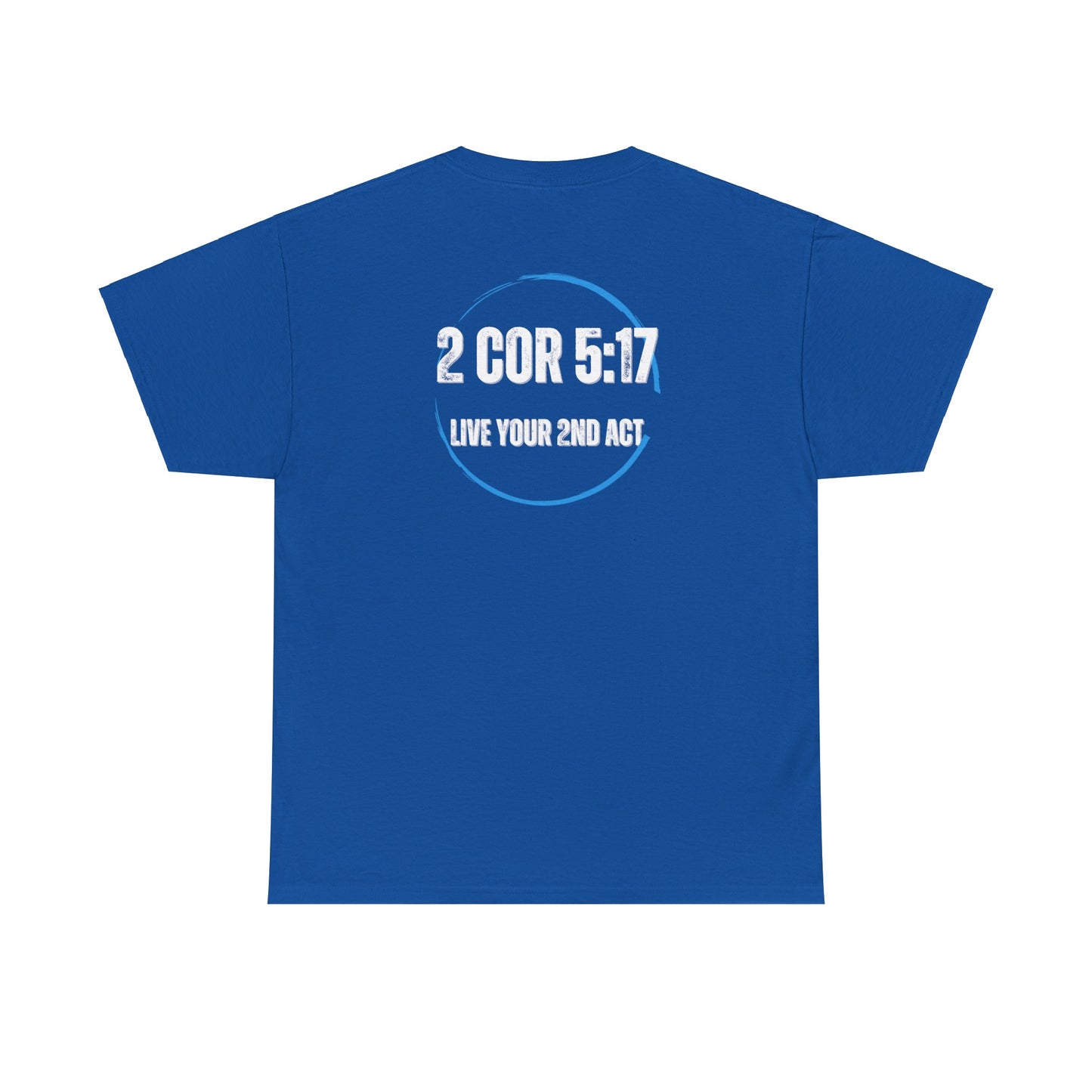 2nd Act Apparel - "2 Cor 5:17 Live Your 2nd Act" T-Shirt
